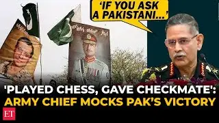 'Played chess, gave checkmate': Army Chief mocks Pak&rsquo;s victory claim after Operation Sindoor