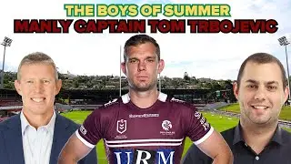 Капитан «Manly Sea Eagles» Том Трбоевич присоединяется к «The Boys of Summer», чтобы обсудить кап...