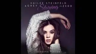 Hailee Steinfeld - Starving (acoustic) Zedd,Grey
