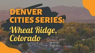A Quick Real Estate and To Do Overview of Wheat Ridge Colorado