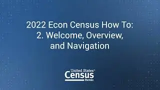 2022 Econ Census How To: 2. Welcome, Overview, and Navigation