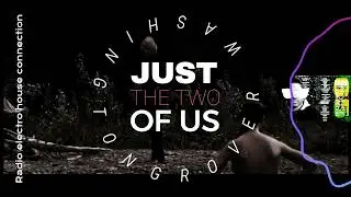 Grover Washington Jr. feat. Bill Withers - Just The Two of Us / Radio Electro House Connection.