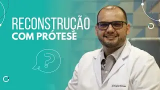 Pr&oacute;s e contras da reconstru&ccedil;&atilde;o com pr&oacute;tese