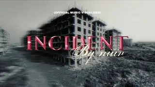 INCIDENT  (Official Music Visualizer) 