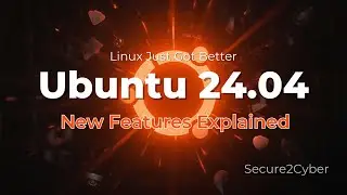 Linux Just Got Better &ndash; Ubuntu 24.04 New Features Explained 🚀🐧 | Secure 2 Cyber