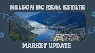 Nelson BC Real Estate Market Update | April 2025 Trends & Insights