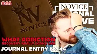 Novice Struggling with Addiction | NOVICE Personal Archive | Journal Entry No. 44