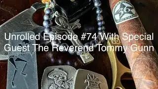 Unrolled Podcast #74 With Special Guest The Reverend Tommy Gunn