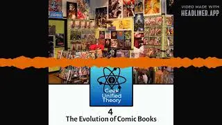 The Evolution of Comic Books (Geek Unified Theory Episode 4)