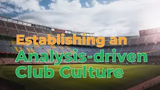 Establishing an Analysis-driven Club Culture | 6th Football Analytics & Talent Identification Summit