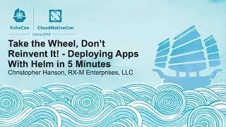 Take the Wheel, Don&rsquo;t Reinvent It! - Deploying Apps With Helm in 5 Minutes - Christopher Hanson