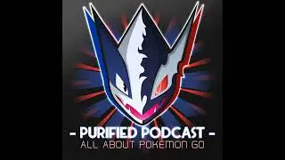 The Purified Podcast (Pok&eacute;mon GO Podcast) Episode 29: MEGA SHINKA!