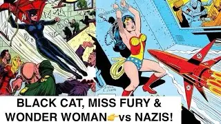 BLACK CAT, MISS FURY & WONDER WOMAN👉vs Nazis In WW2 & After!