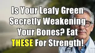 Seniors! Is THIS Leafy Green Secretly WEAKENING Your Bones? Eat THESE For Bone Health!