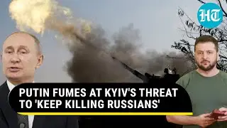 Putin fumes after Ukraine's 'Keep Killing Russians' call; Kremlin rips 'Terror Sponsor' Zelensky