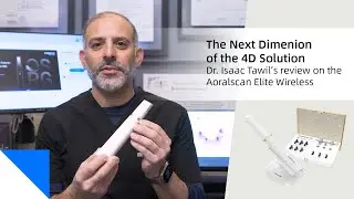 The Next Dimension in the 4D Solution | Dr. Isaac Tawil, DDS MS on the Aoralscan Elite Wireless