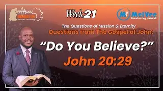 Africa Midnight Cry Prayer Meeting - WEEK 21 (ENOFSERIES - QUESTIONS FROM THE GOSPEL OF JOHN