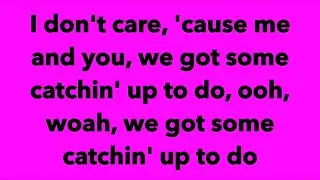 Sammie Libman Some Catchin' Up To Do Lyrics (From Just Dance 4)