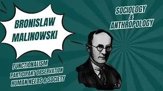 Bronislaw Malinowski | Functionalism | Basic Human Needs | Sociology | Anthropology