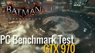 Batman Arkham Knight: Benchmark! Max Settings + NVIDIA Gameworks - Geforce GTX 970 Intel i7 3770k!