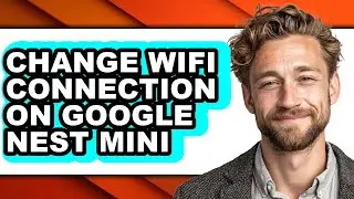 How to Change Wifi Connection on Google Nest Mini (full Guide)