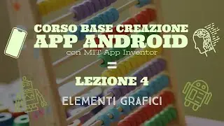 Corso base creazione App Android con MIT App Inventor (Lezione 4)