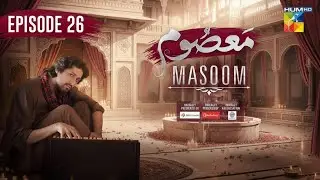 Masoom Episode 26: Ustad Naushad Ali ki Wasiyat aur Wajdan ka Jhoot