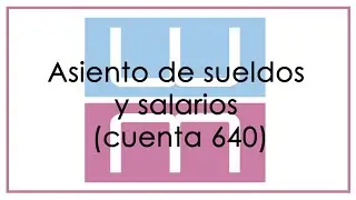 Asiento de sueldos y salarios (cuenta 640).