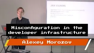 Alexey Morozov &mdash;&nbsp;Misconfiguration in the developer infrastructure