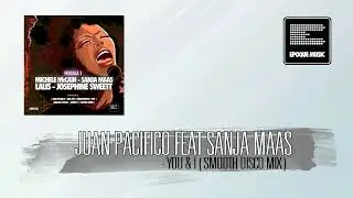 Juan Pacifico Feat. Sanja Maas - You & I (Smooth Disco Mix)
