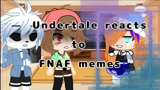 Undertale reacts to FNAF memes {Gacha Club} (Read Desc.)