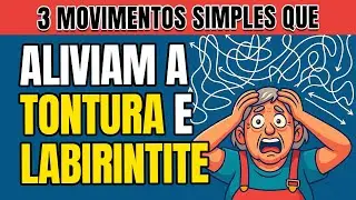 Como Aliviar Tontura e Labirintite com 3 Movimentos Simples e Naturais