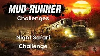 PS4/PS5 MudRunner Challenges - Night Safari Challenge