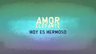 Hoy Es Hermoso - Amor Elefante