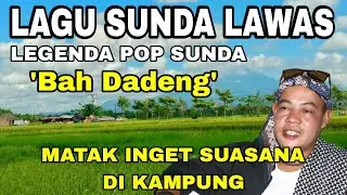 LAGU SUNDA LAWAS LEGENDA POP SUNDA ABAH DADENG || MATAK INGET SUASANA DI KAMPUNG