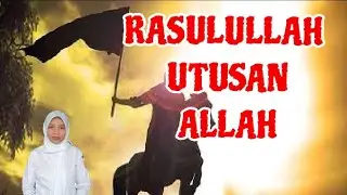 RASULULLAH ITU UTUSAN ALLAH