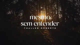 Thalles Roberto - Mesmo Sem Entender (Letra Completa / Lyric V&iacute;deo)
