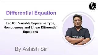 Lec 03 : Variable Separable Type, Homogeneous and Linear Differential Equations