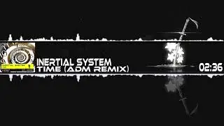 Inertial System - Time (ADM Remix)
