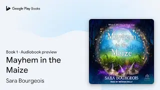 Mayhem in the Maize Book 1 by Sara Bourgeois &middot; Audiobook preview