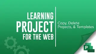 How to copy and delete projects in Project for the Web as well as use templates