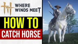 Where Winds Meet How to Capture Horse (QUICK GUIDE)