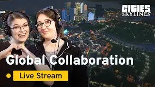 Global Collaboration City Tour Live Stream | Global Collaboration | Cities: Skylines
