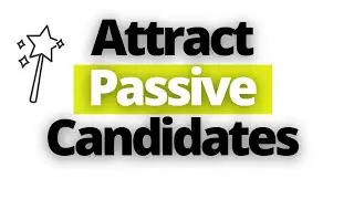 3 Ways To Attract Passive Candidates