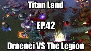 Warcraft III Titan Land Episode 42 Draenei VS The Legion With Fel Orcs