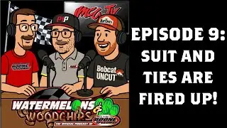 Watermelons and Woodchips Epidsode 9: Suit and Ties are Fired Up!