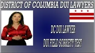 DC DUI lawyer - Explains the DUI Field sobriety test -Ada Chan - 202-455-5610