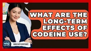 What Are The Long-Term Effects Of Codeine Use? - Mind Over Substance