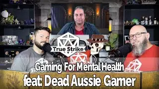 Gaming For Your Mental Health (feat: Dead Aussie Gamer) - True Strike Podcast #38