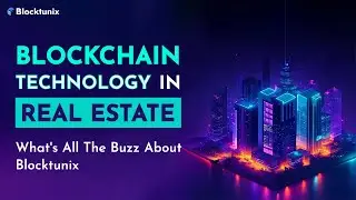 Blockchain Technology X Real Estate | What's All the Buzz About | Blocktunix
